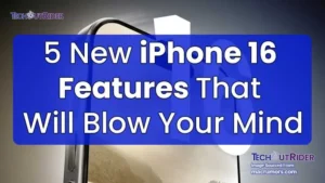 5 New iPhone 16 Features That Will Blow Your Mind