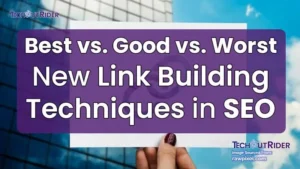 New Link Building Techniques, Best vs. Good vs. Worst