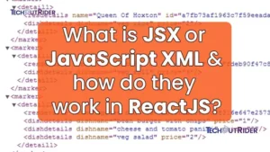 What is JSX or JavaScript XML and how do they work in ReactJS-TechOutrider